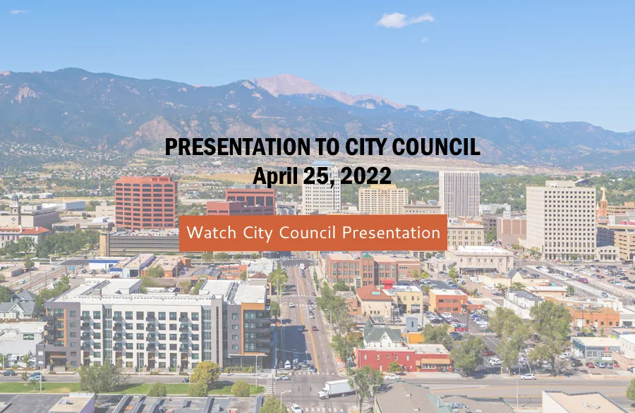 Picture of Colorado Springs with the words "Presentation to City Council - April 25, 2022." Button says "Watch City Council Meeting"